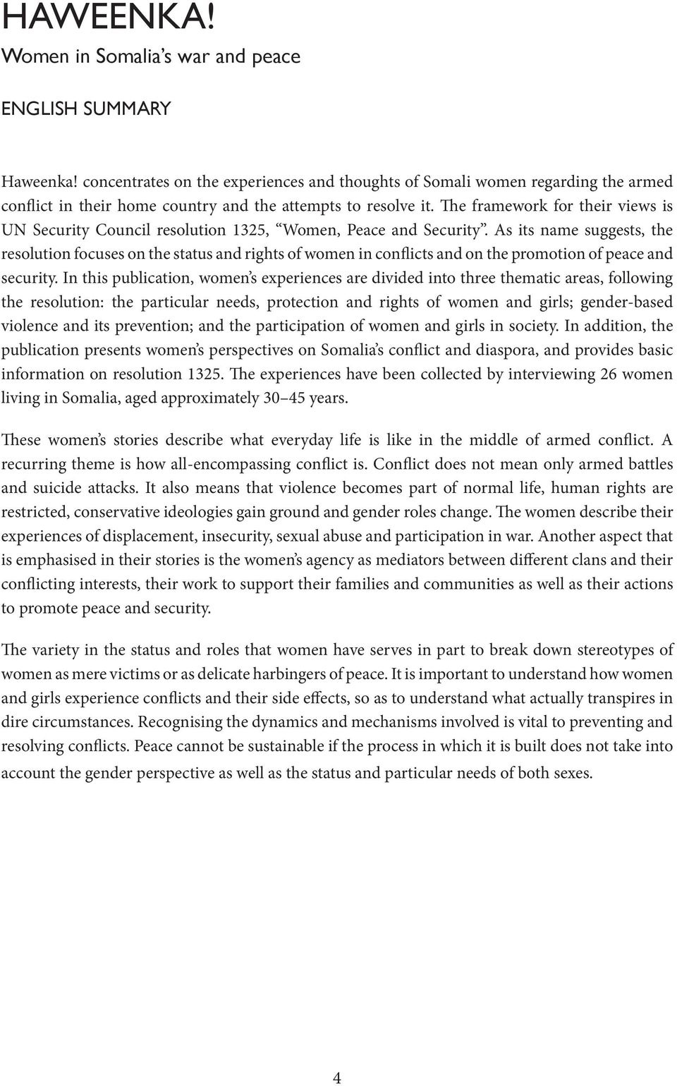 The framework for their views is UN Security Council resolution 1325, Women, Peace and Security.
