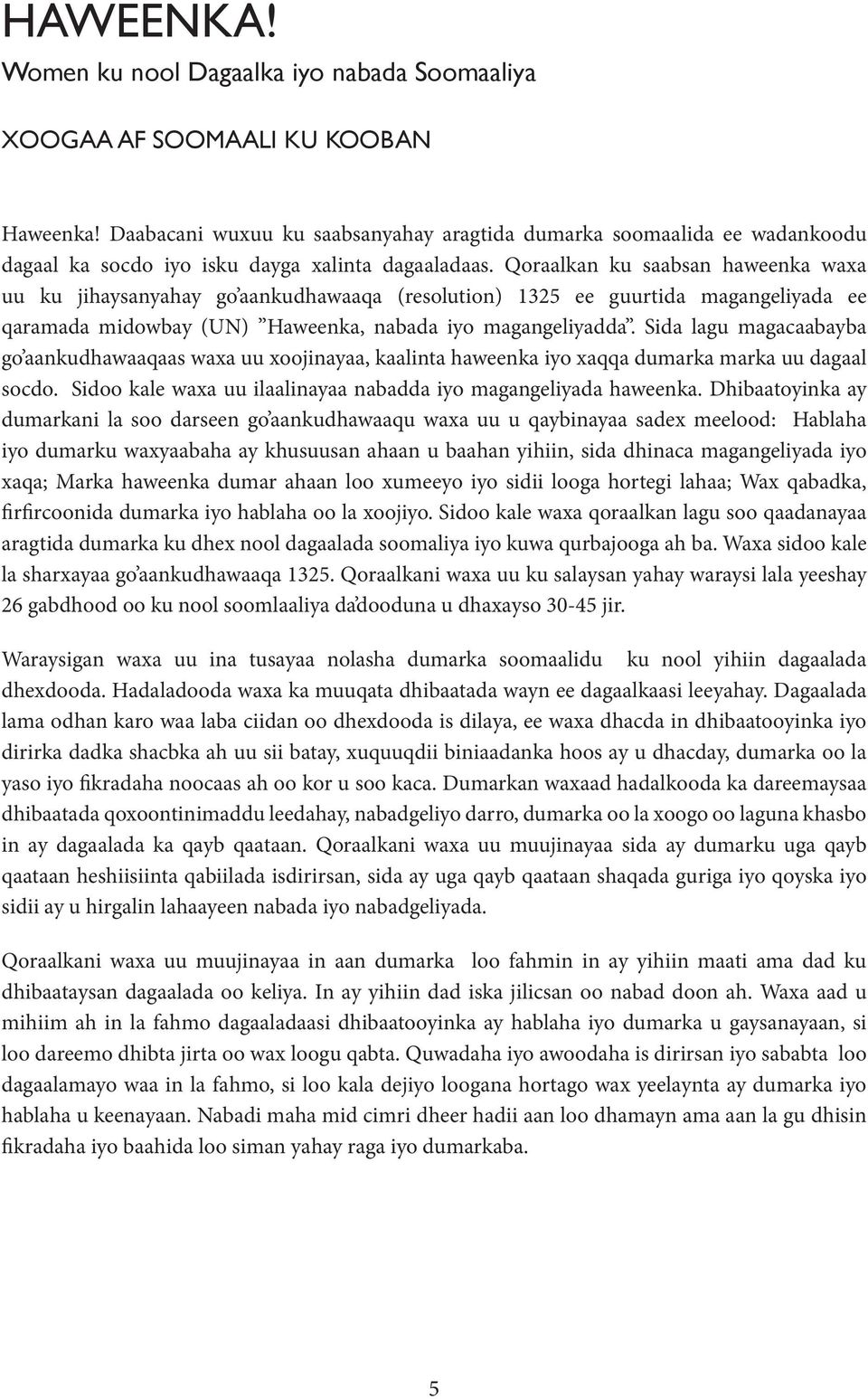 Qoraalkan ku saabsan haweenka waxa uu ku jihaysanyahay go aankudhawaaqa (resolution) 1325 ee guurtida magangeliyada ee qaramada midowbay (UN) Haweenka, nabada iyo magangeliyadda.