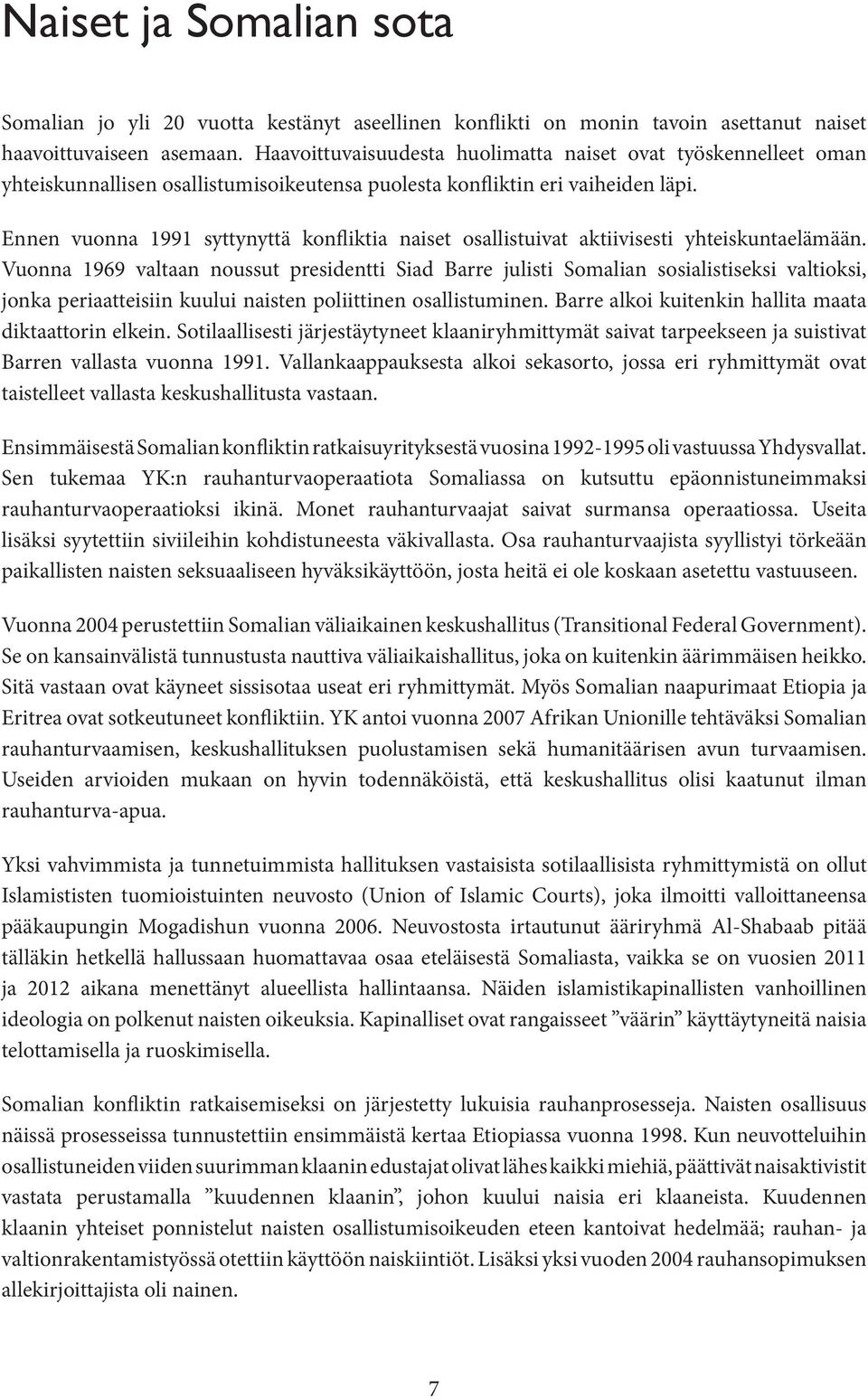 Ennen vuonna 1991 syttynyttä konfliktia naiset osallistuivat aktiivisesti yhteiskuntaelämään.