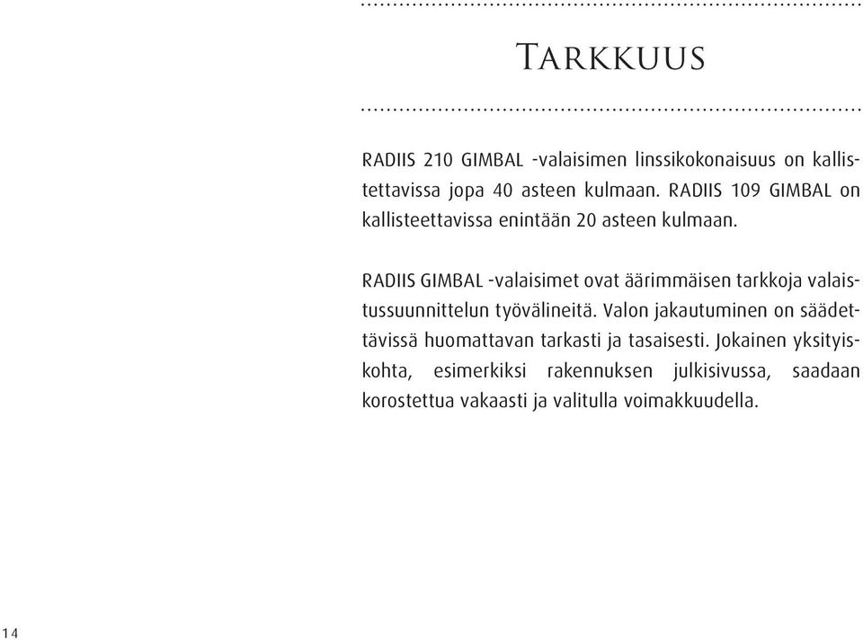 RADIIS GIMBAL -valaisimet ovat äärimmäisen tarkkoja valaistussuunnittelun työvälineitä.