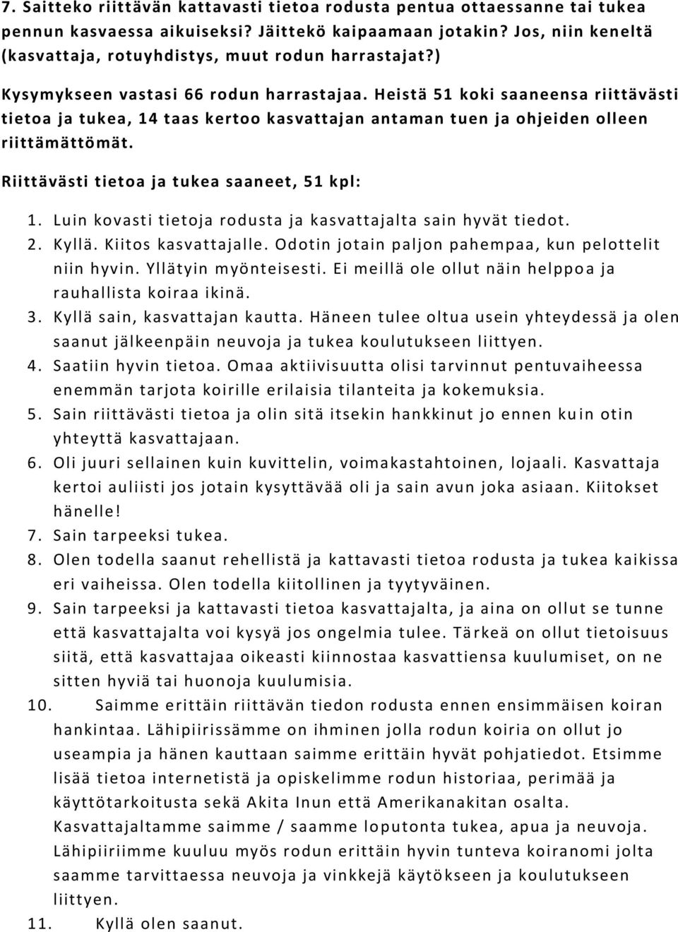 Heistä 51 koki saaneensa riittävästi tietoa ja tukea, 14 taas kertoo kasvattajan antaman tuen ja ohjeiden olleen riittämättömät. Riittävästi tietoa ja tukea saaneet, 51 kpl: 1.