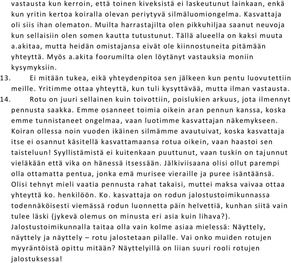 akitaa, mutta heidän omistajansa eivät ole kiinnostuneita pitämään yhteyttä. Myös a.akita foorumilta olen löytänyt vastauksia moniin kysymyksiin. 13.