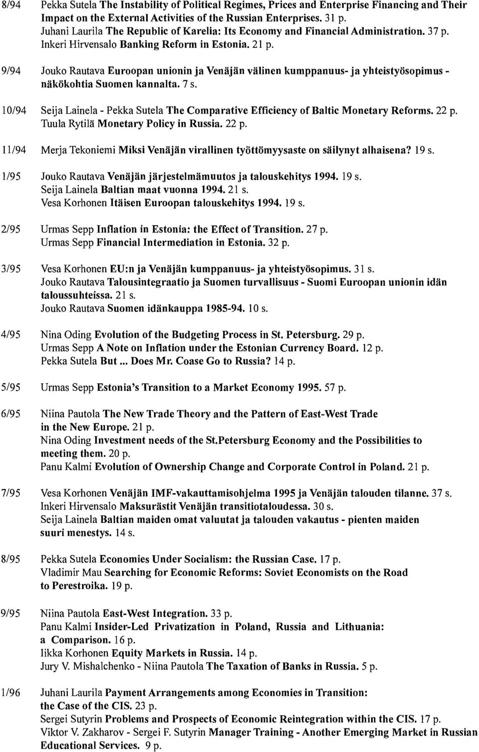 9/94 Jouko Rautava Euroopan unionin ja Venäjän välinen kumppanuus- ja yhteistyösopimus - näkökohtia Suomen kannalta. 7 s.