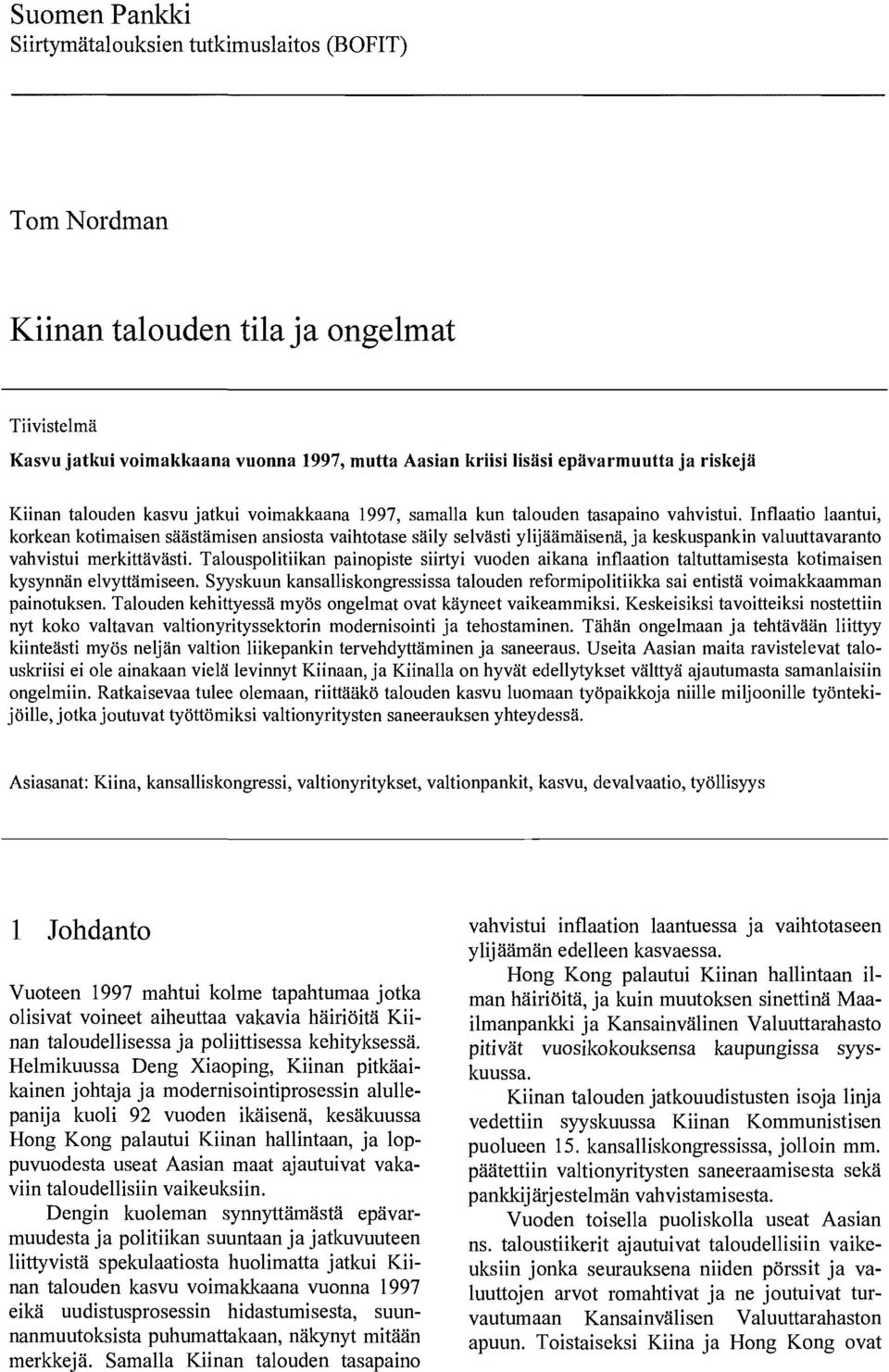 Inflaatio laantui, korkean kotimaisen säästämisen ansiosta vaihtotase säily selvästi ylijäämäisenä, ja keskuspankin valuuttavaranto vahvistui merkittävästi.