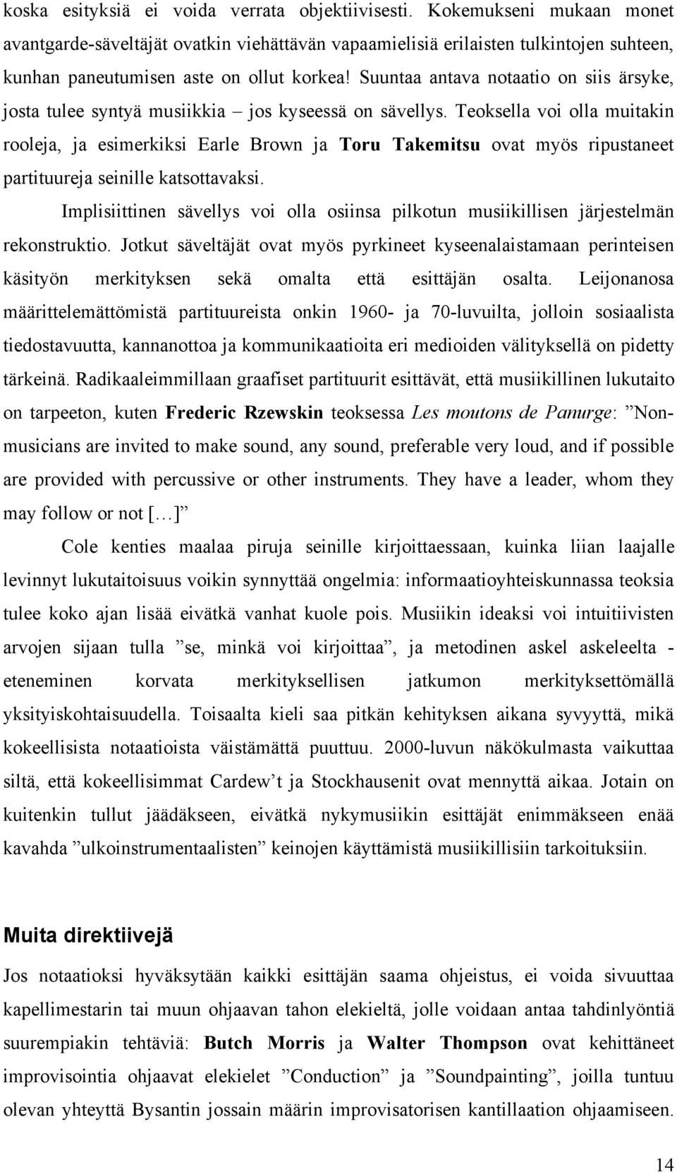 Suuntaa antava notaatio on siis ärsyke, josta tulee syntyä musiikkia jos kyseessä on sävellys.