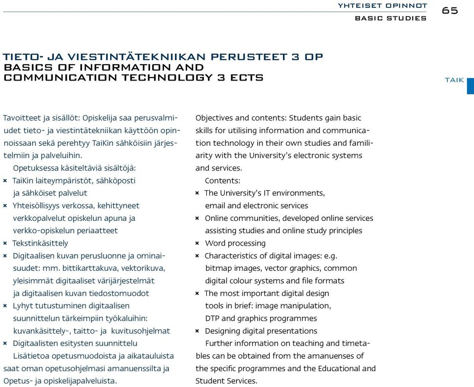 Opetuksessa käsiteltäviä sisältöjä: TaiKin laiteympäristöt, sähköposti ja sähköiset palvelut Yhteisöllisyys verkossa, kehittyneet verkkopalvelut opiskelun apuna ja verkko-opiskelun periaatteet