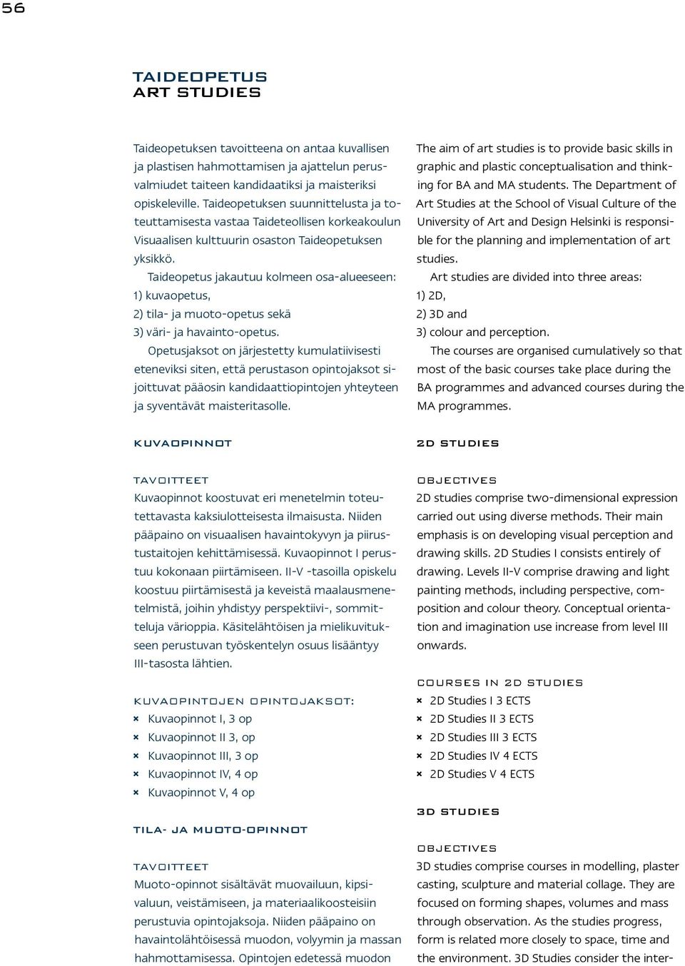Taideopetus jakautuu kolmeen osa-alueeseen: 1) kuvaopetus, 2) tila- ja muoto-opetus sekä 3) väri- ja havainto-opetus.