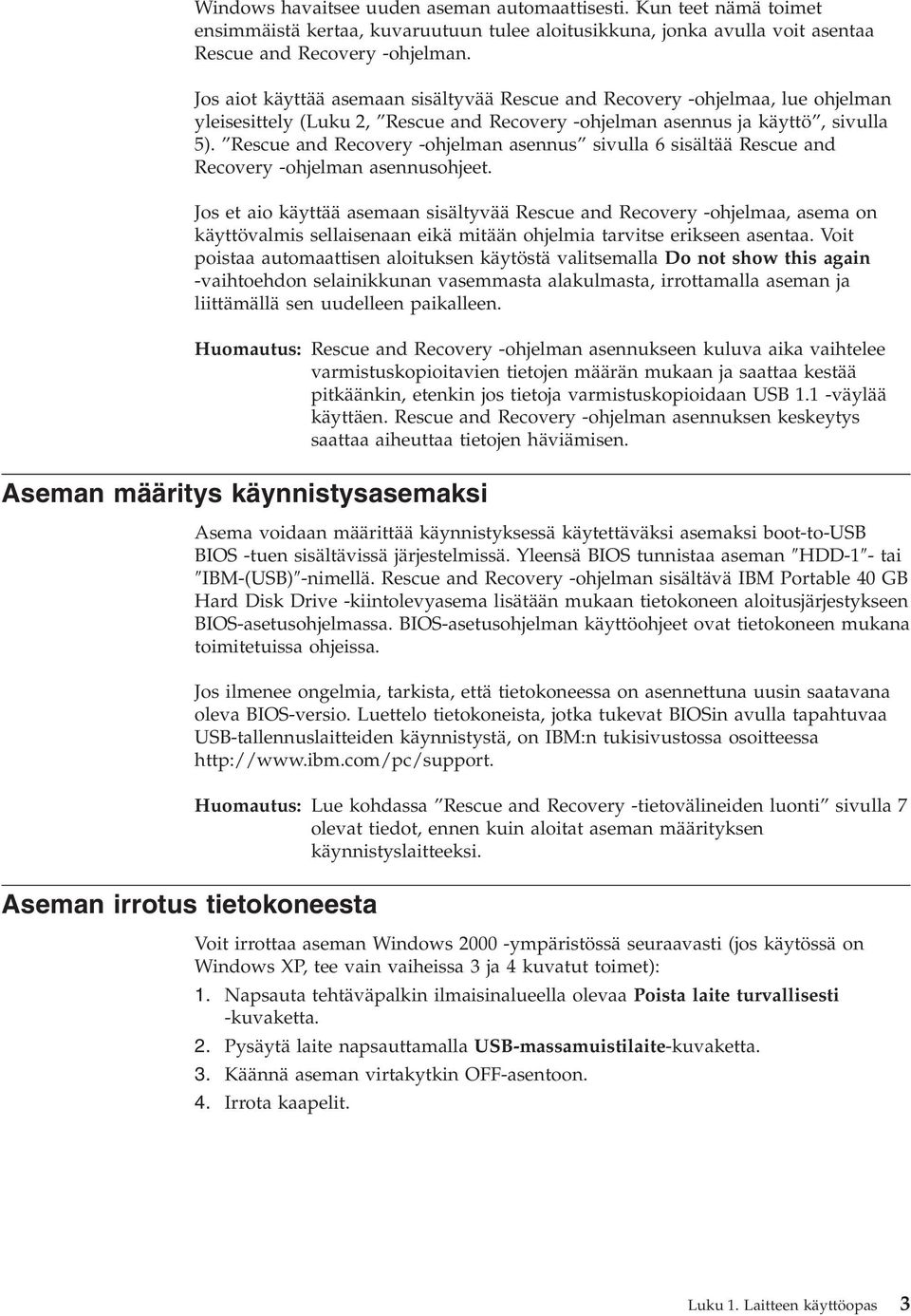 Rescue and Recoery -ohjelman asennus siulla 6 sisältää Rescue and Recoery -ohjelman asennusohjeet.