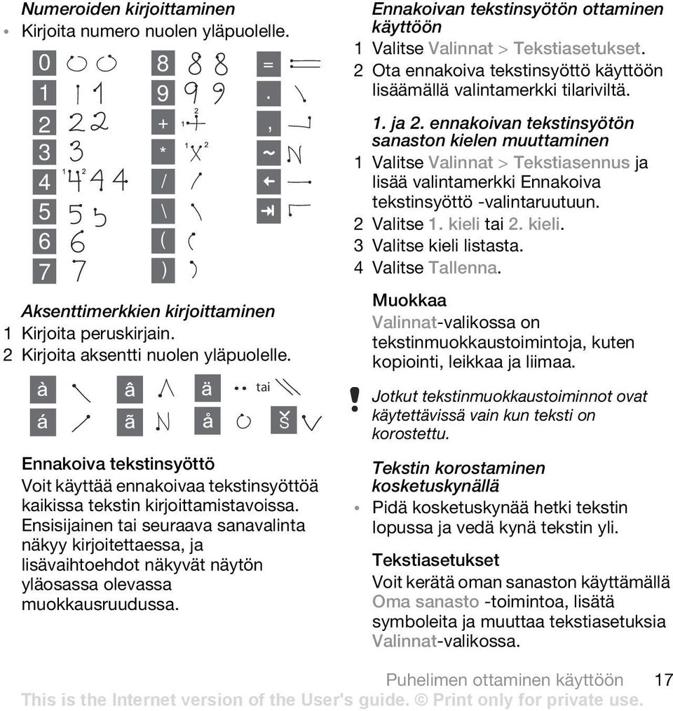 Ensisijainen tai seuraava sanavalinta näkyy kirjoitettaessa, ja lisävaihtoehdot näkyvät näytön yläosassa olevassa muokkausruudussa.