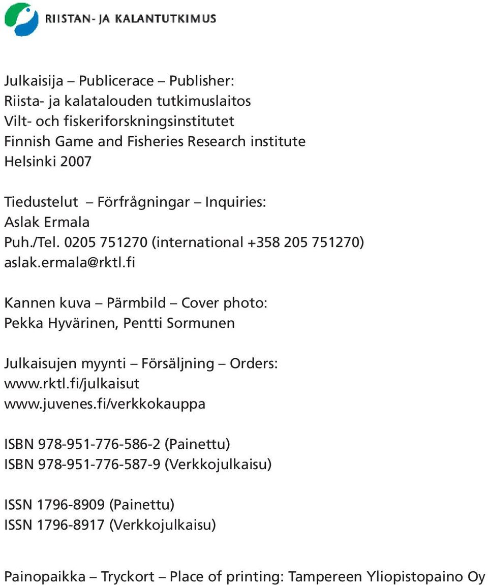 fi Kannen kuva Pärmbild Cover photo: Pekka Hyvärinen, Pentti Sormunen Julkaisujen myynti Försäljning Orders: www.rktl.fi/julkaisut www.juvenes.