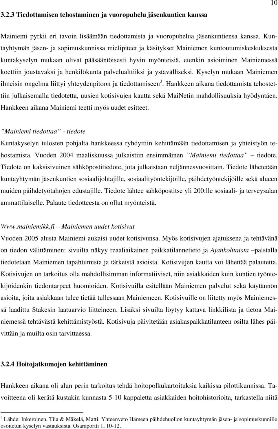 joustavaksi ja henkilökunta palvelualttiiksi ja ystävälliseksi. Kyselyn mukaan Mainiemen ilmeisin ongelma liittyi yhteydenpitoon ja tiedottamiseen 3.