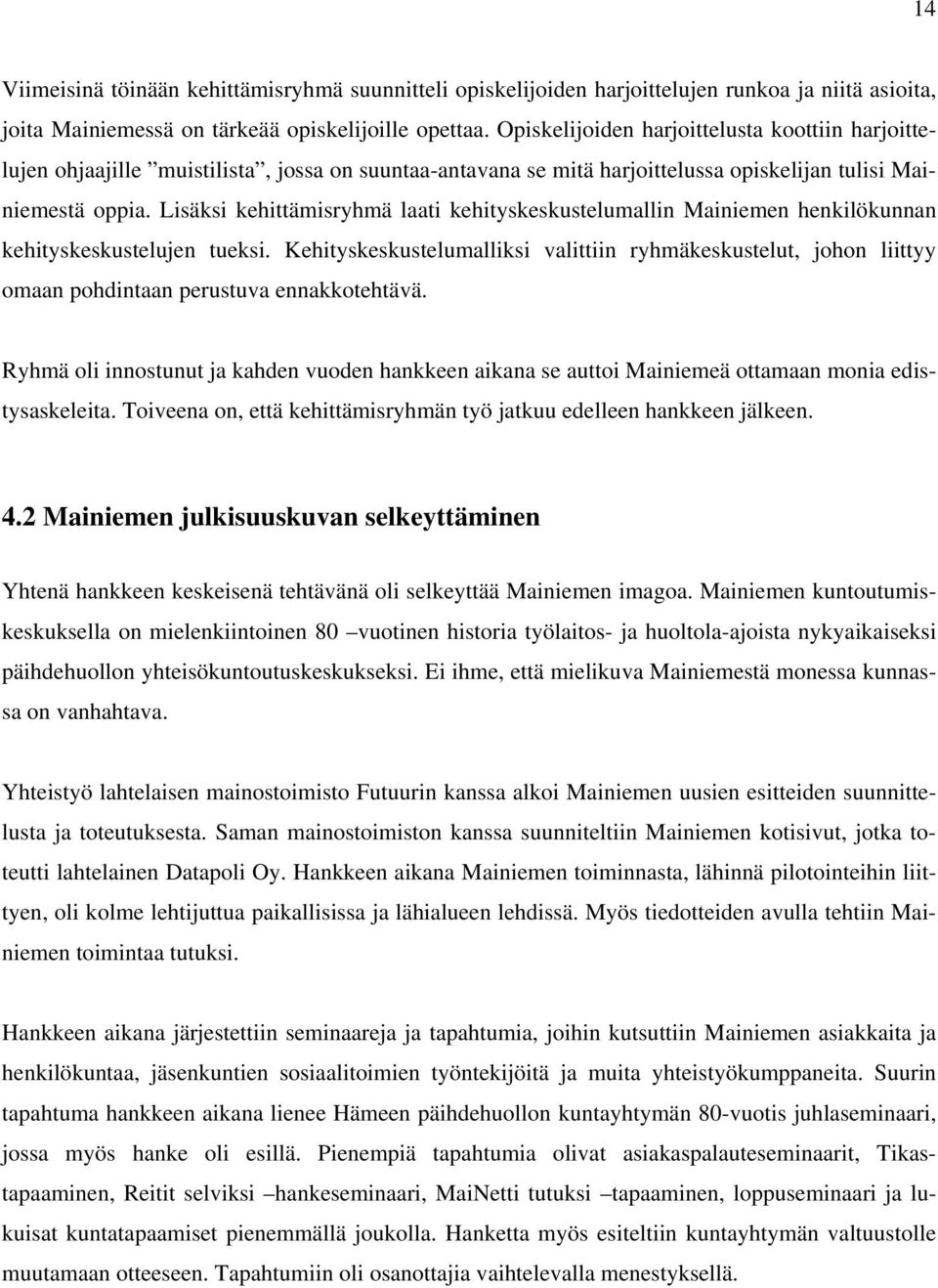 Lisäksi kehittämisryhmä laati kehityskeskustelumallin Mainiemen henkilökunnan kehityskeskustelujen tueksi.