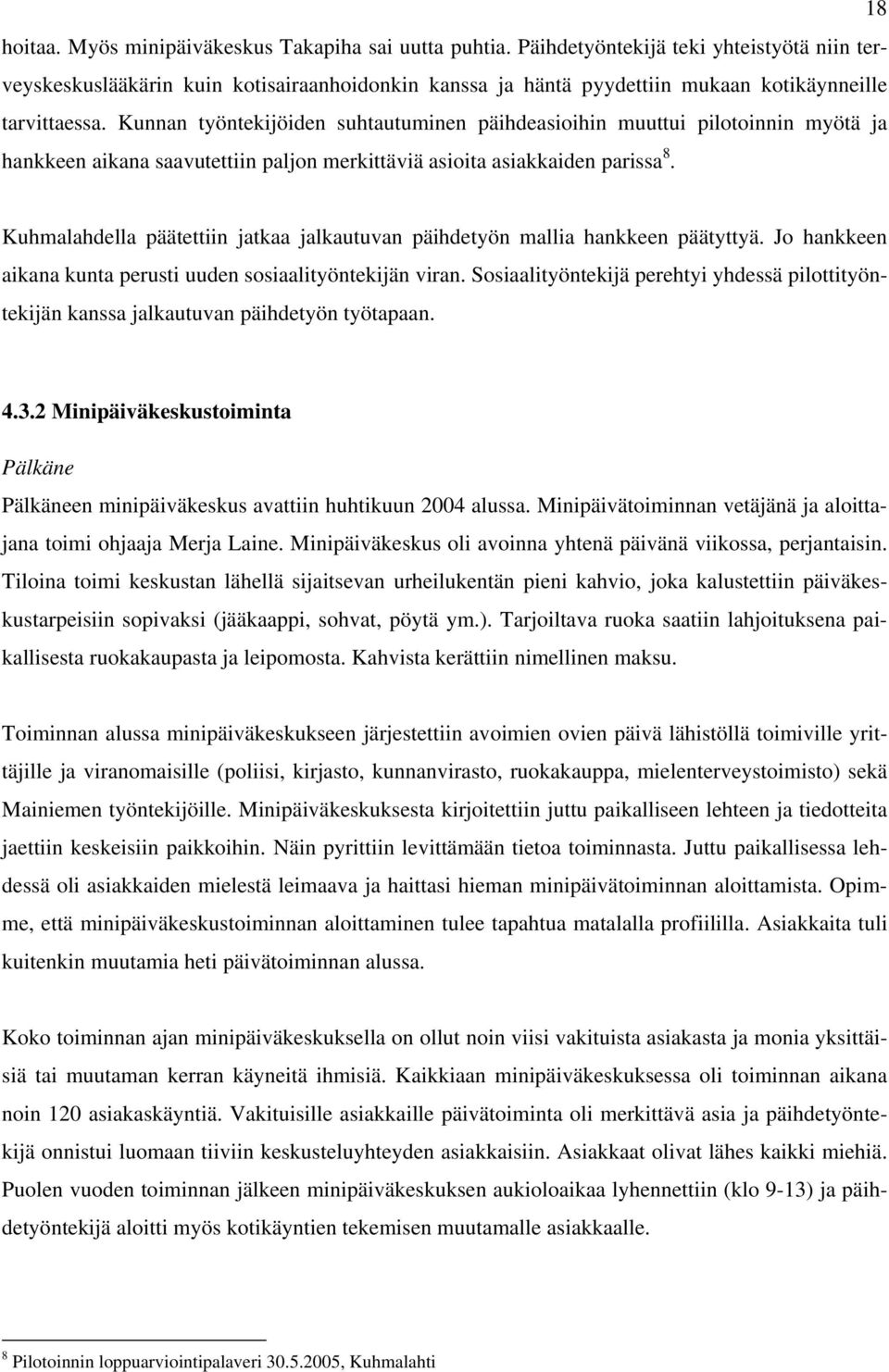 Kunnan työntekijöiden suhtautuminen päihdeasioihin muuttui pilotoinnin myötä ja hankkeen aikana saavutettiin paljon merkittäviä asioita asiakkaiden parissa 8.