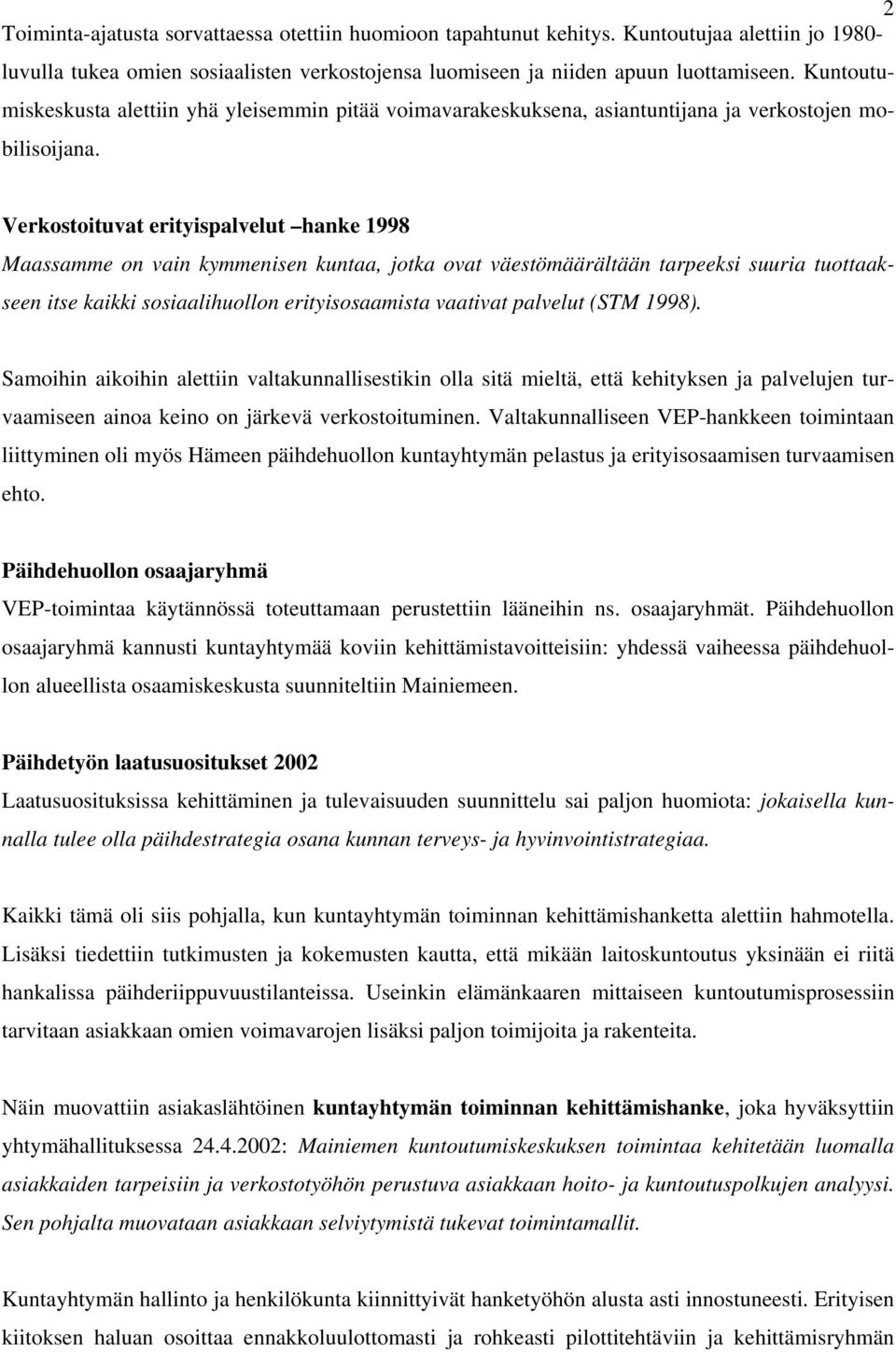 Verkostoituvat erityispalvelut hanke 1998 Maassamme on vain kymmenisen kuntaa, jotka ovat väestömäärältään tarpeeksi suuria tuottaakseen itse kaikki sosiaalihuollon erityisosaamista vaativat palvelut