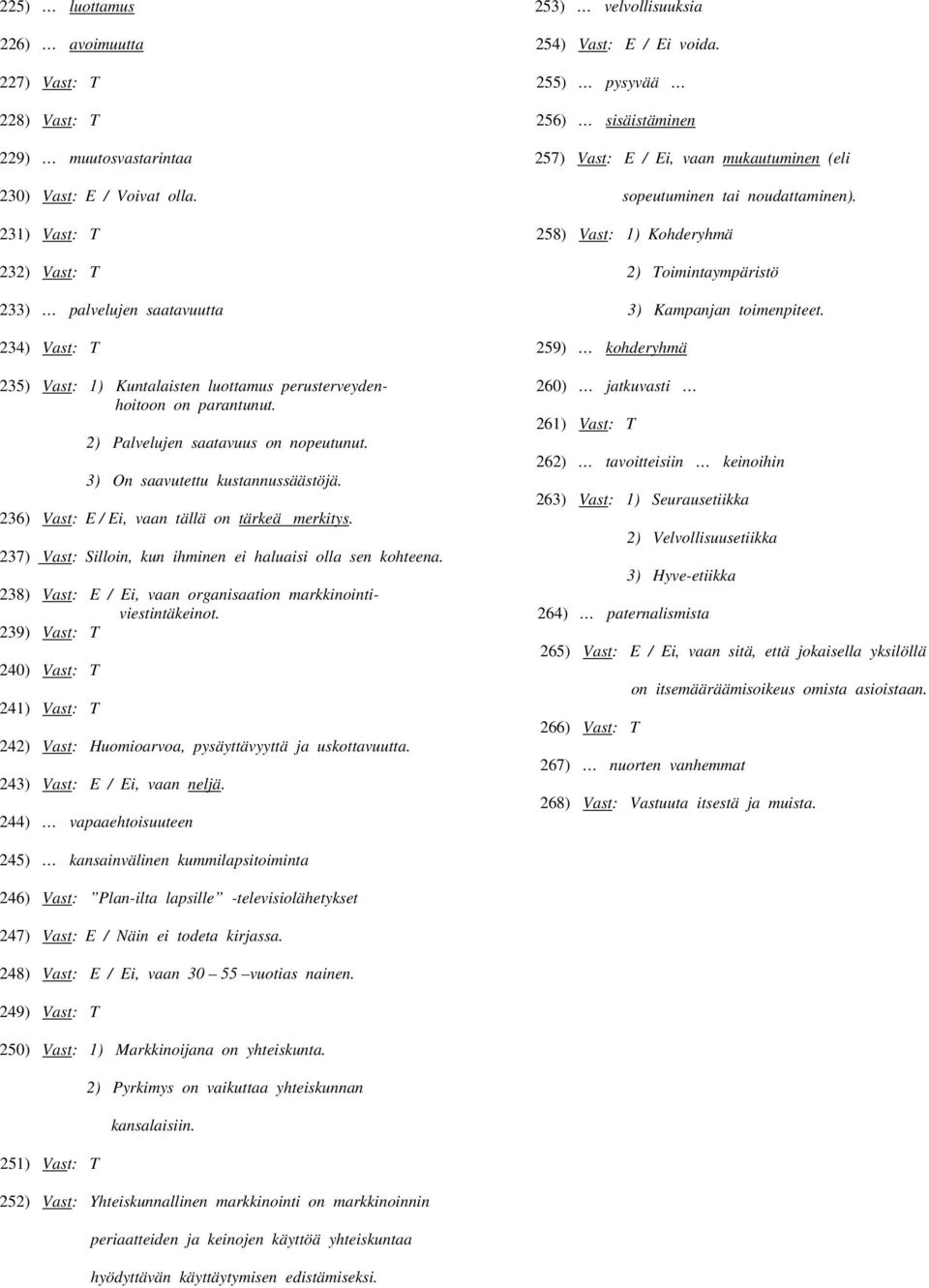 231) Vast: T 258) Vast: 1) Kohderyhmä 232) Vast: T 2) Toimintaympäristö 233) palvelujen saatavuutta 3) Kampanjan toimenpiteet.