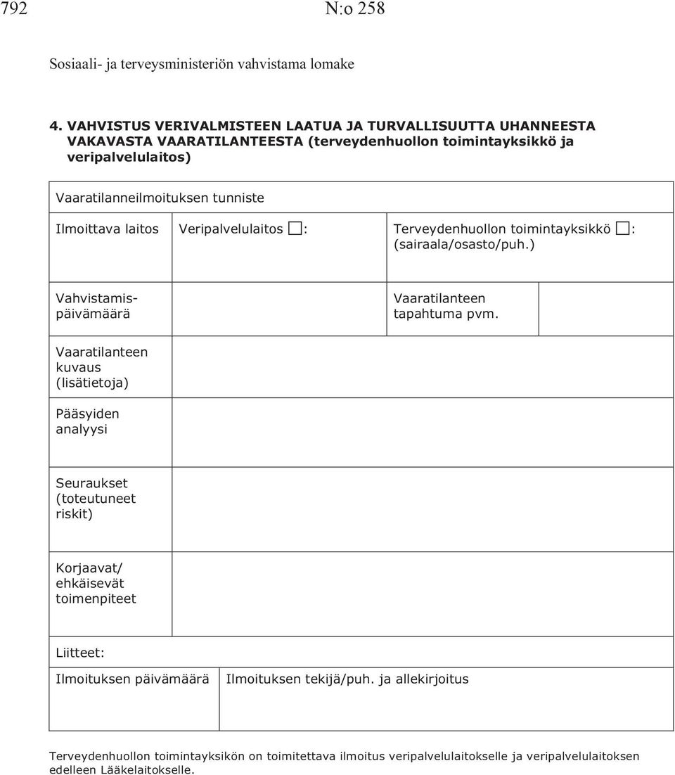 Ilmoittava laitos Veripalvelulaitos : Terveydenhuollon toimintayksikkö : (sairaala/osasto/puh.) Vahvistamispäivämäärä Vaaratilanteen tapahtuma pvm.