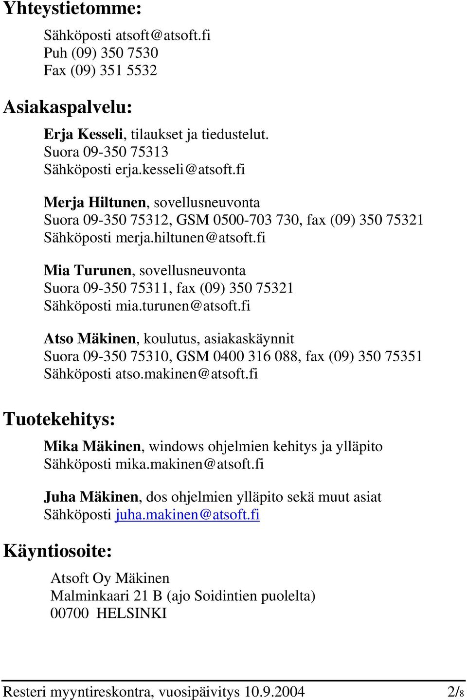 fi Mia Turunen, sovellusneuvonta Suora 09-350 75311, fax (09) 350 75321 Sähköposti mia.turunen@atsoft.