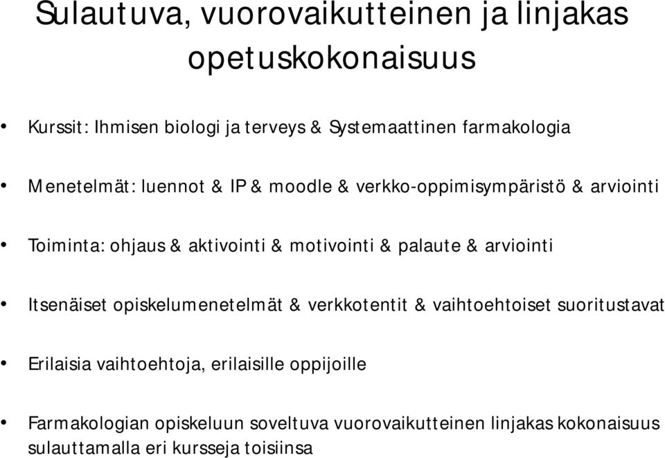 motivointi & palaute & arviointi Itsenäiset opiskelumenetelmät & verkkotentit & vaihtoehtoiset suoritustavat Erilaisia