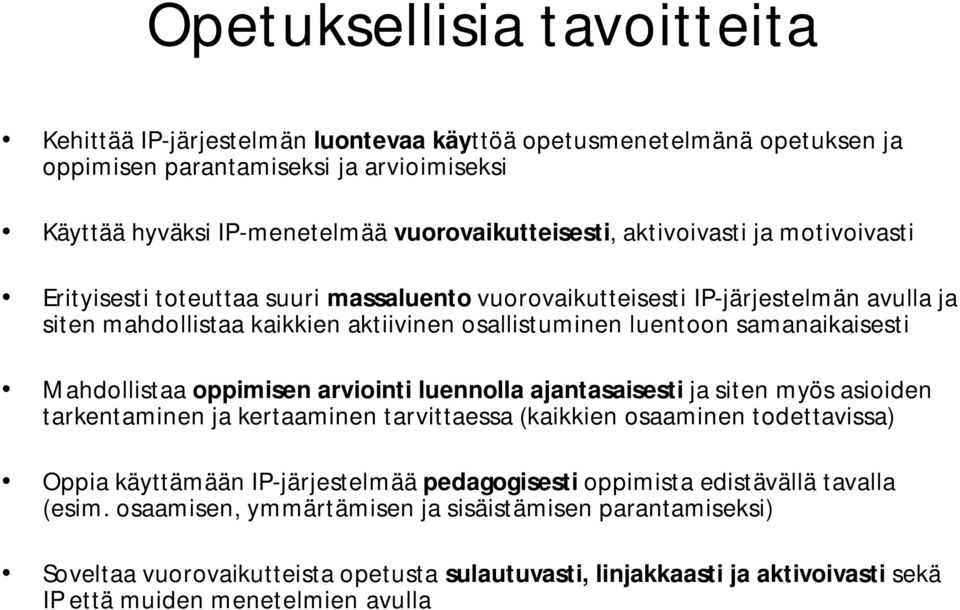 Mahdollistaa oppimisen arviointi luennolla ajantasaisesti ja siten myös asioiden tarkentaminen ja kertaaminen tarvittaessa (kaikkien osaaminen todettavissa) Oppia käyttämään IP-järjestelmää