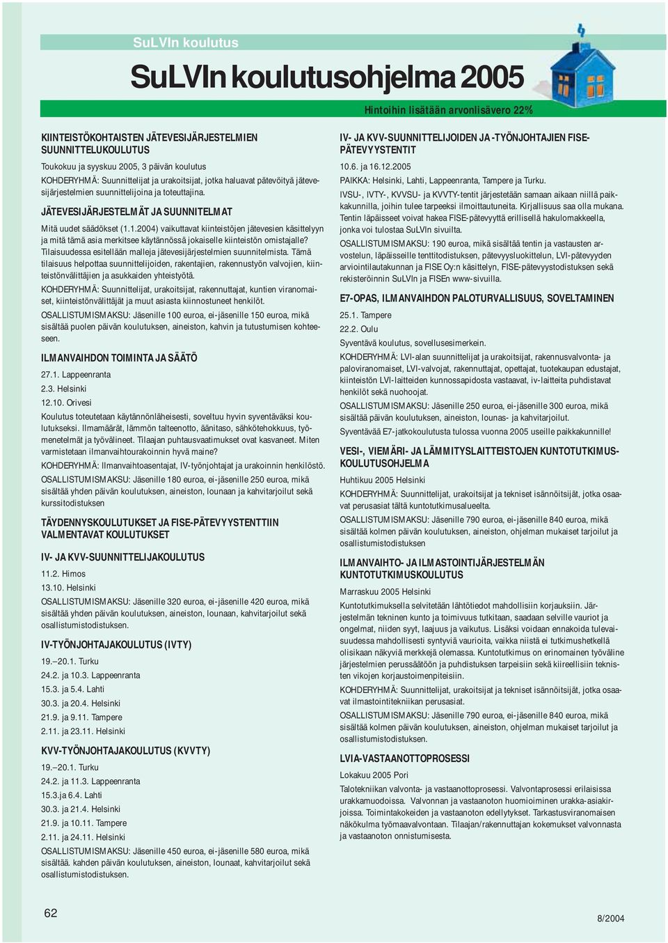 1.2004) vaikuttavat kiinteistöjen jätevesien käsittelyyn ja mitä tämä asia merkitsee käytännössä jokaiselle kiinteistön omistajalle?