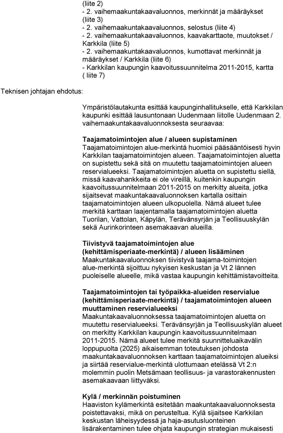 vaihemaakuntakaavaluonnos, kumottavat merkinnät ja määräykset / Karkkila (liite 6) - Karkkilan kaupungin kaavoitussuunnitelma 2011-2015, kartta ( liite 7) Ympäristölautakunta esittää