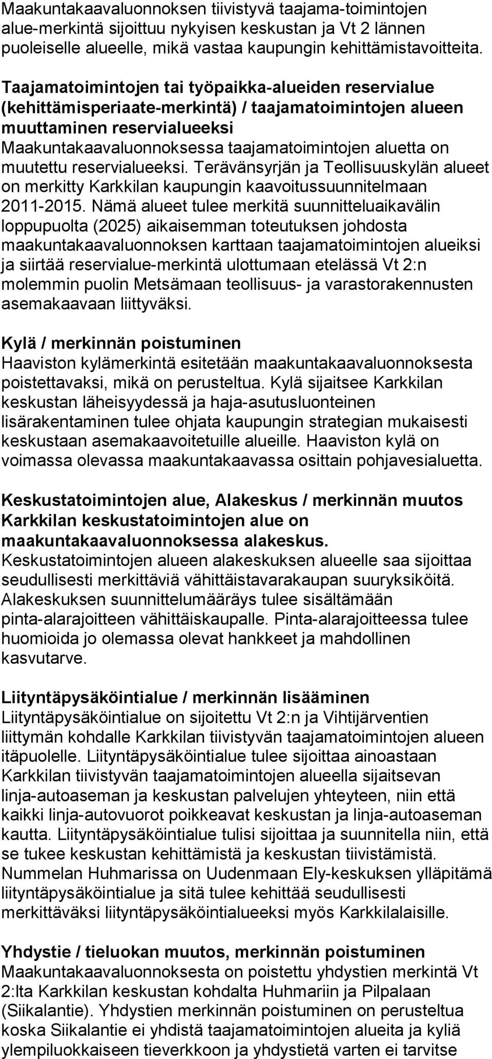 muutettu reservialueeksi. Terävänsyrjän ja Teollisuuskylän alueet on merkitty Karkkilan kaupungin kaavoitussuunnitelmaan 2011-2015.