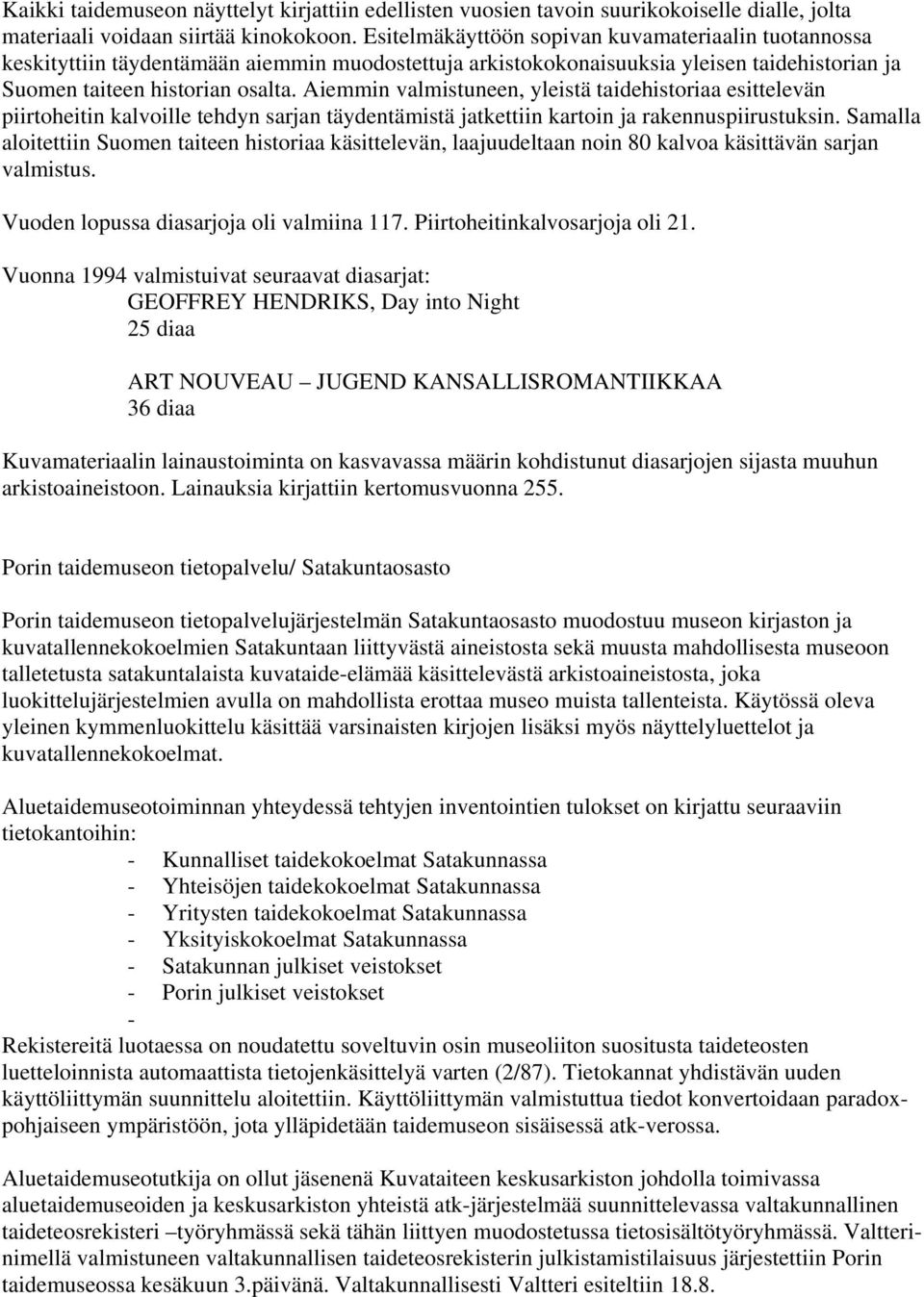 Aiemmin valmistuneen, yleistä taidehistoriaa esittelevän piirtoheitin kalvoille tehdyn sarjan täydentämistä jatkettiin kartoin ja rakennuspiirustuksin.