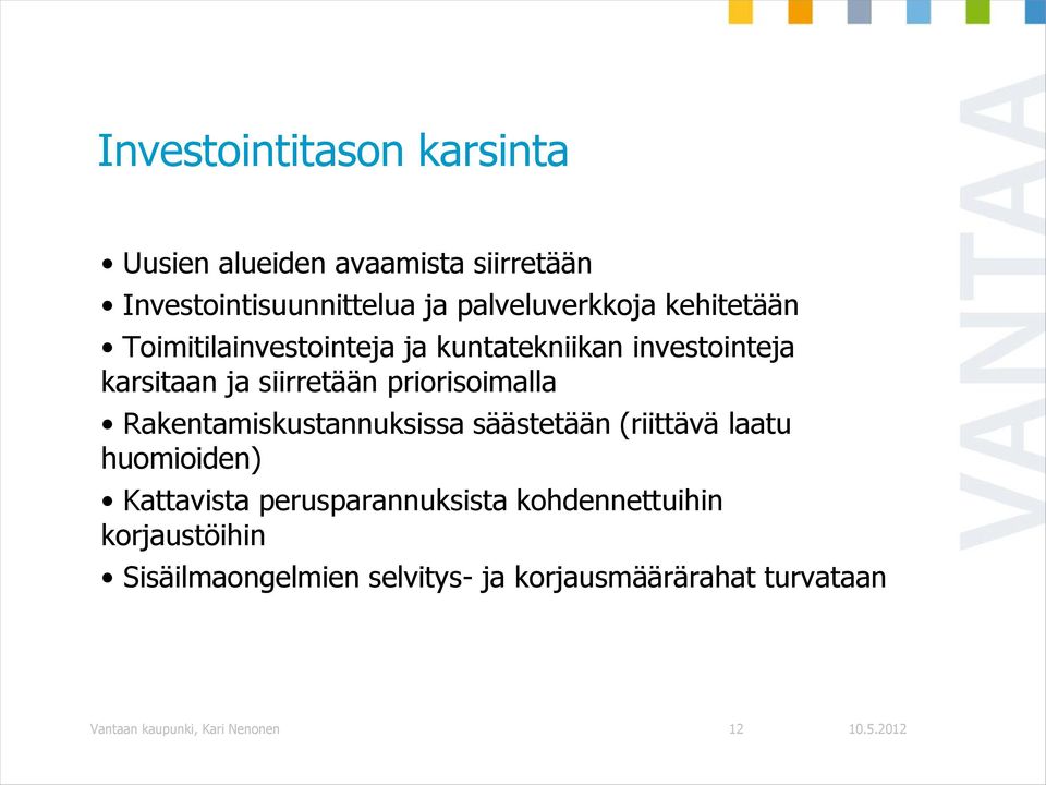 Rakentamiskustannuksissa säästetään (riittävä laatu huomioiden) Kattavista perusparannuksista