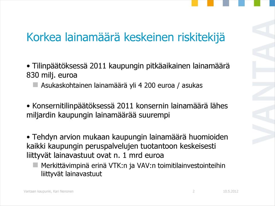 kaupungin lainamäärää suurempi Tehdyn arvion mukaan kaupungin lainamäärä huomioiden kaikki kaupungin peruspalvelujen tuotantoon