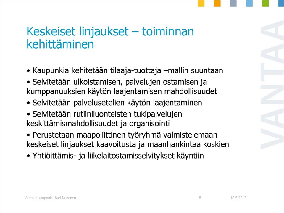 Selvitetään rutiiniluonteisten tukipalvelujen keskittämismahdollisuudet ja organisointi Perustetaan maapoliittinen työryhmä