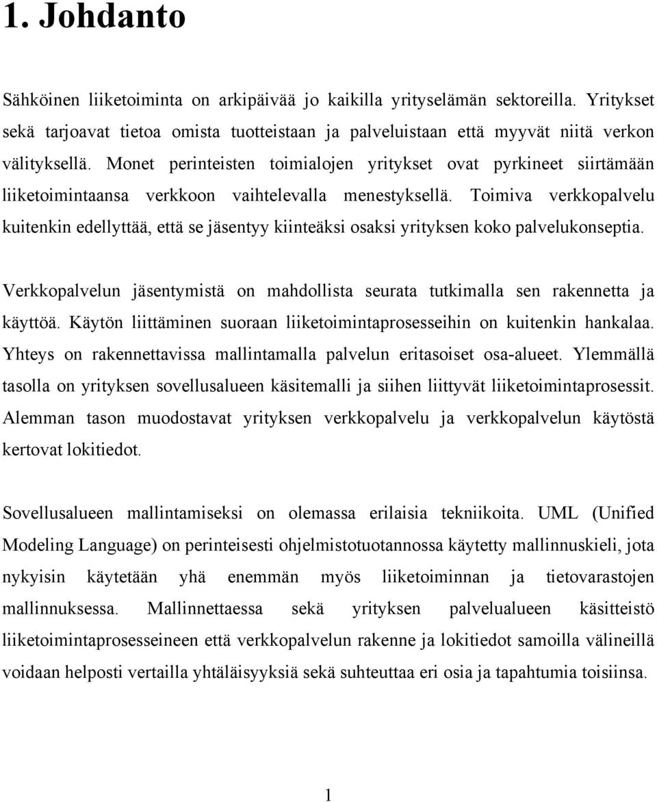 Toimiva verkkopalvelu kuitenkin edellyttää, että se jäsentyy kiinteäksi osaksi yrityksen koko palvelukonseptia. Verkkopalvelun jäsentymistä on mahdollista seurata tutkimalla sen rakennetta ja käyttöä.