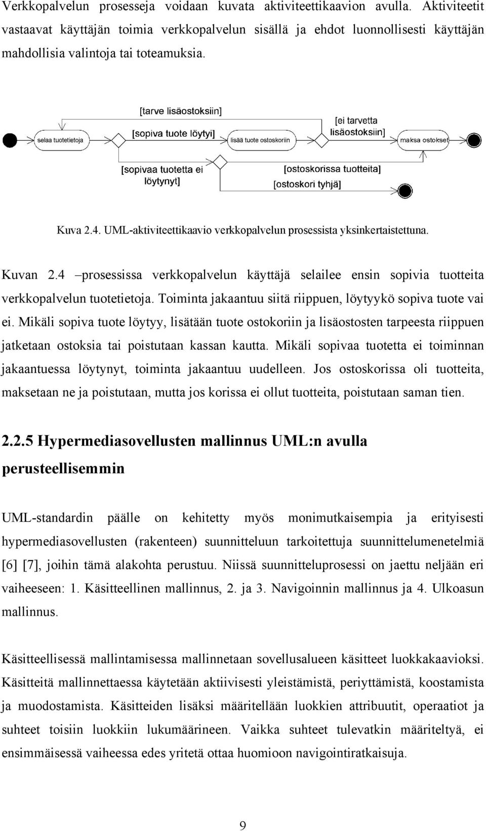 UML-aktiviteettikaavio verkkopalvelun prosessista yksinkertaistettuna. Kuvan 2.4 prosessissa verkkopalvelun käyttäjä selailee ensin sopivia tuotteita verkkopalvelun tuotetietoja.