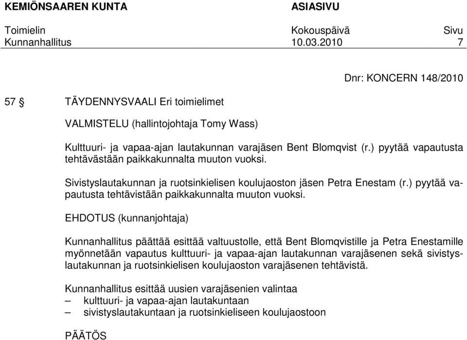 ) pyytää vapautusta tehtävistään paikkakunnalta muuton vuoksi.