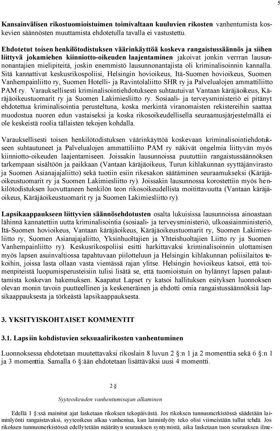 joskin enemmistö lausunnonantajista oli kriminalisoinnin kannalla.