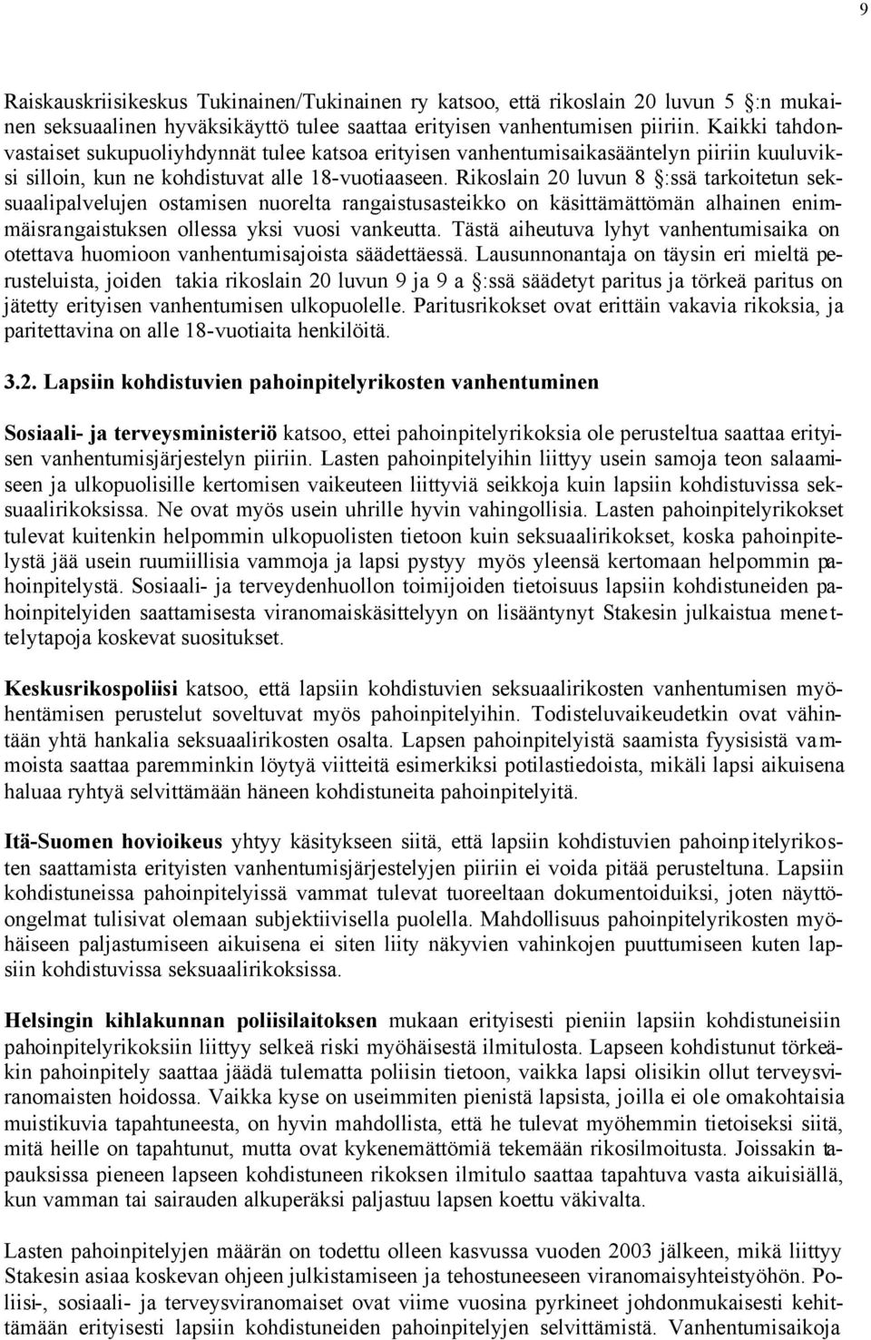 Rikoslain 20 luvun 8 :ssä tarkoitetun seksuaalipalvelujen ostamisen nuorelta rangaistusasteikko on käsittämättömän alhainen enimmäisrangaistuksen ollessa yksi vuosi vankeutta.