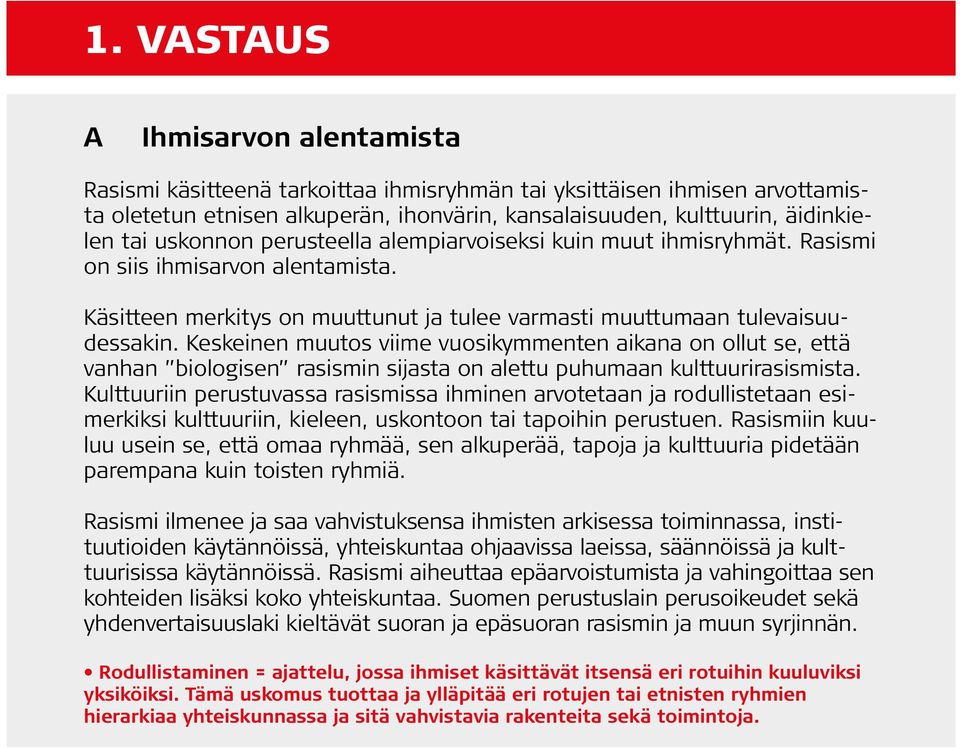 Keskeinen muutos viime vuosikymmenten aikana on ollut se, että vanhan biologisen rasismin sijasta on alettu puhumaan kulttuurirasismista.