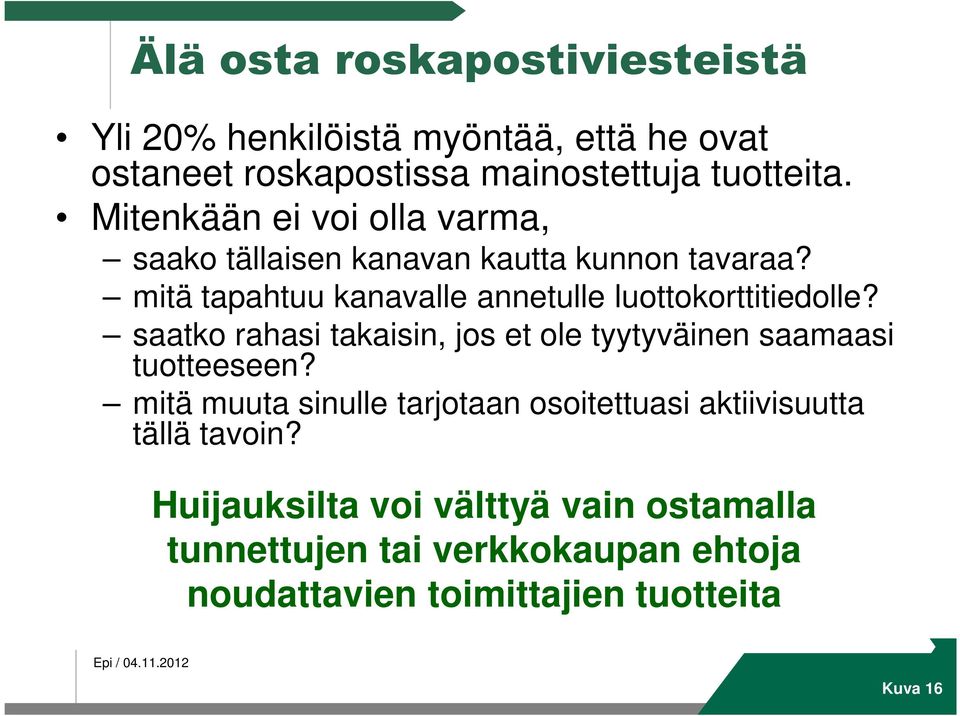 mitä tapahtuu kanavalle annetulle luottokorttitiedolle? saatko rahasi takaisin, jos et ole tyytyväinen saamaasi tuotteeseen?