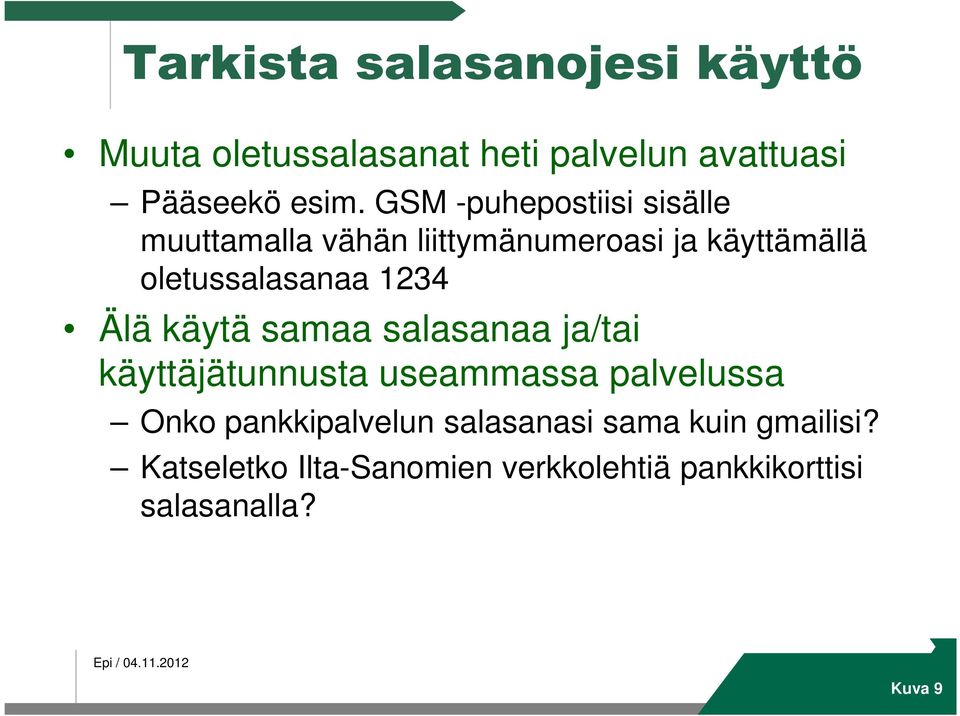 1234 Älä käytä samaa salasanaa ja/tai käyttäjätunnusta useammassa palvelussa Onko