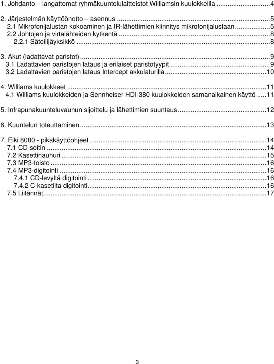 ..10 4. Williams kuulokkeet...11 4.1 Williams kuulokkeiden ja Sennheiser HDI-380 kuulokkeiden samanaikainen käyttö...11 5. Infrapunakuunteluvaunun sijoittelu ja lähettimien suuntaus...12 6.