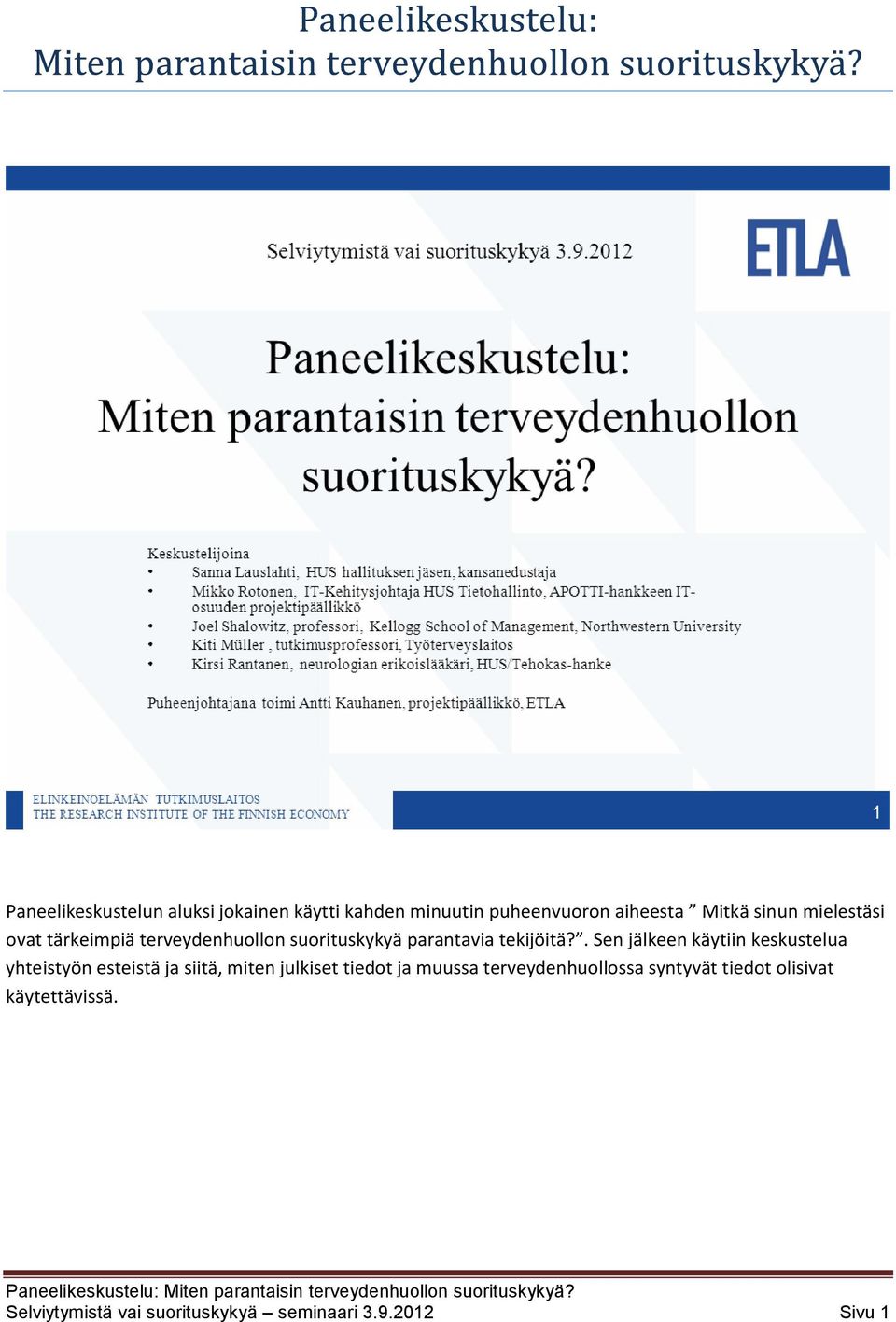 . Sen jälkeen käytiin keskustelua yhteistyön esteistä ja siitä, miten julkiset tiedot ja muussa