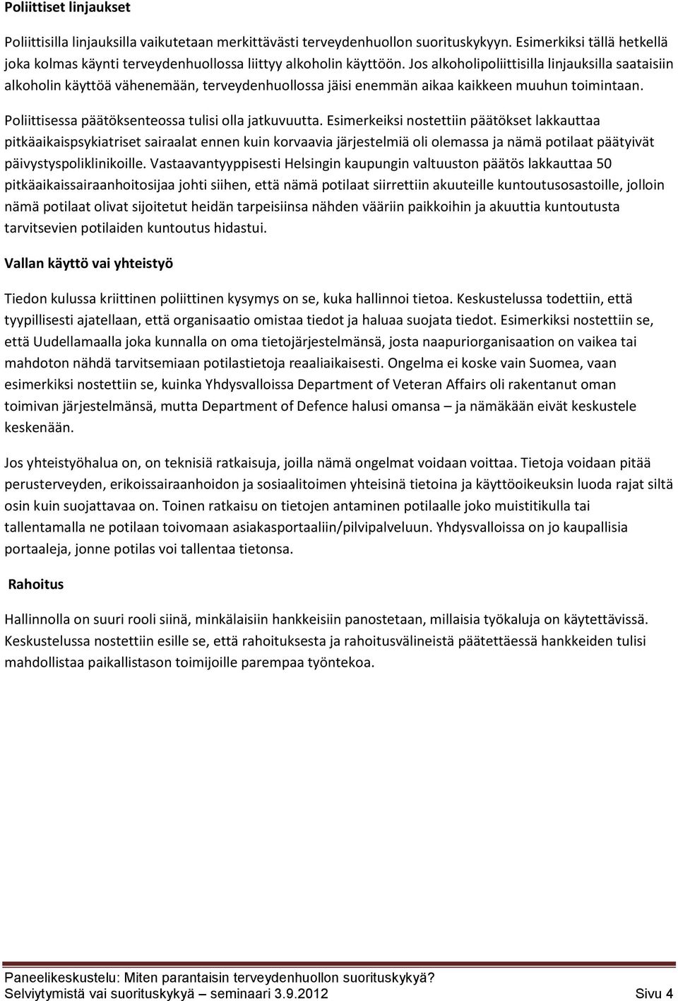 Jos alkoholipoliittisilla linjauksilla saataisiin alkoholin käyttöä vähenemään, terveydenhuollossa jäisi enemmän aikaa kaikkeen muuhun toimintaan.