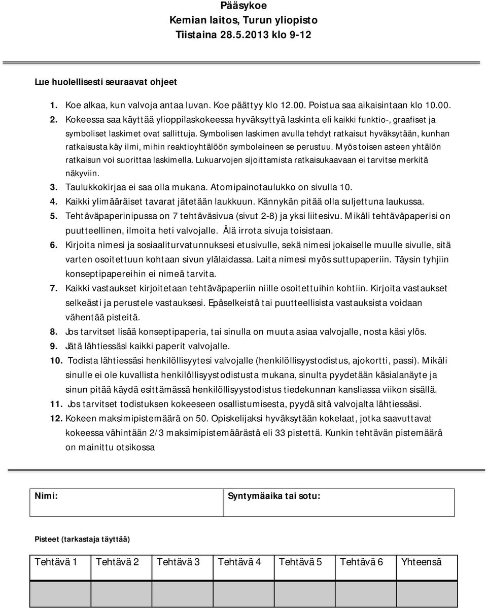 Symbolisen laskimen avulla tehdyt ratkaisut hyväksytään, kunhan ratkaisusta käy ilmi, mihin reaktioyhtälöön symboleineen se perustuu. Myös toisen asteen yhtälön ratkaisun voi suorittaa laskimella.