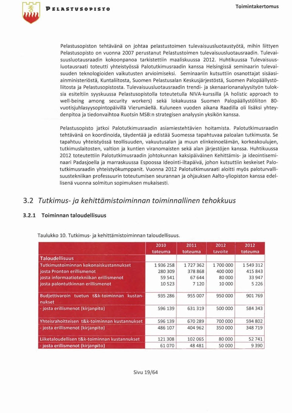 Huhtikuussa Tulevaisuusluotausraati toteutti yhteistyössä Palotutkimusraadin kanssa Helsingissä seminaarin tulevaisuuden teknologioiden vaikutusten arvioimiseksi.