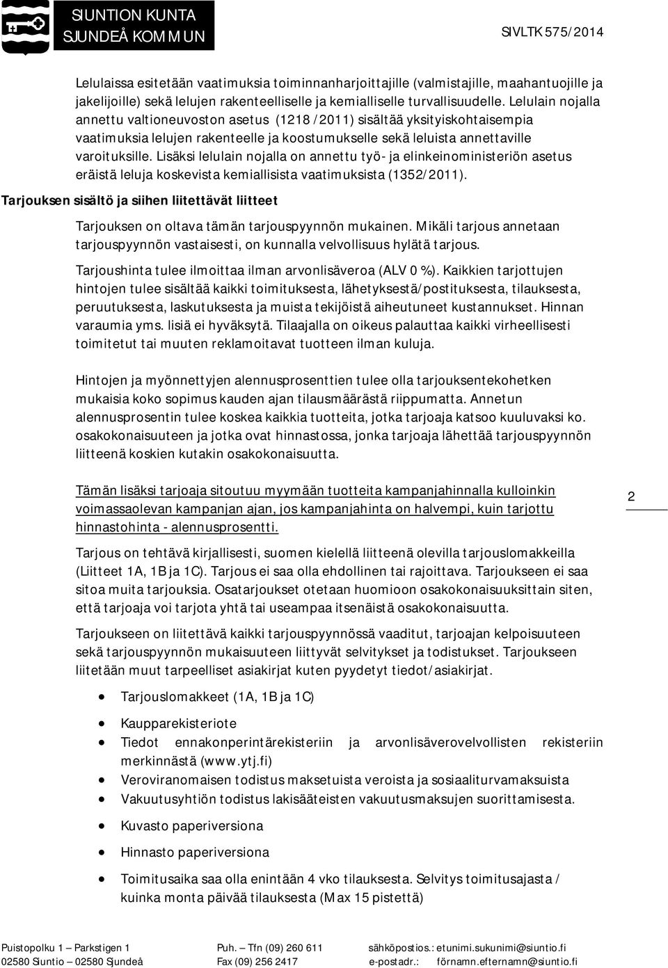 Lisäksi lelulain nojalla on annettu työ- ja elinkeinoministeriön asetus eräistä leluja koskevista kemiallisista vaatimuksista (1352/2011).