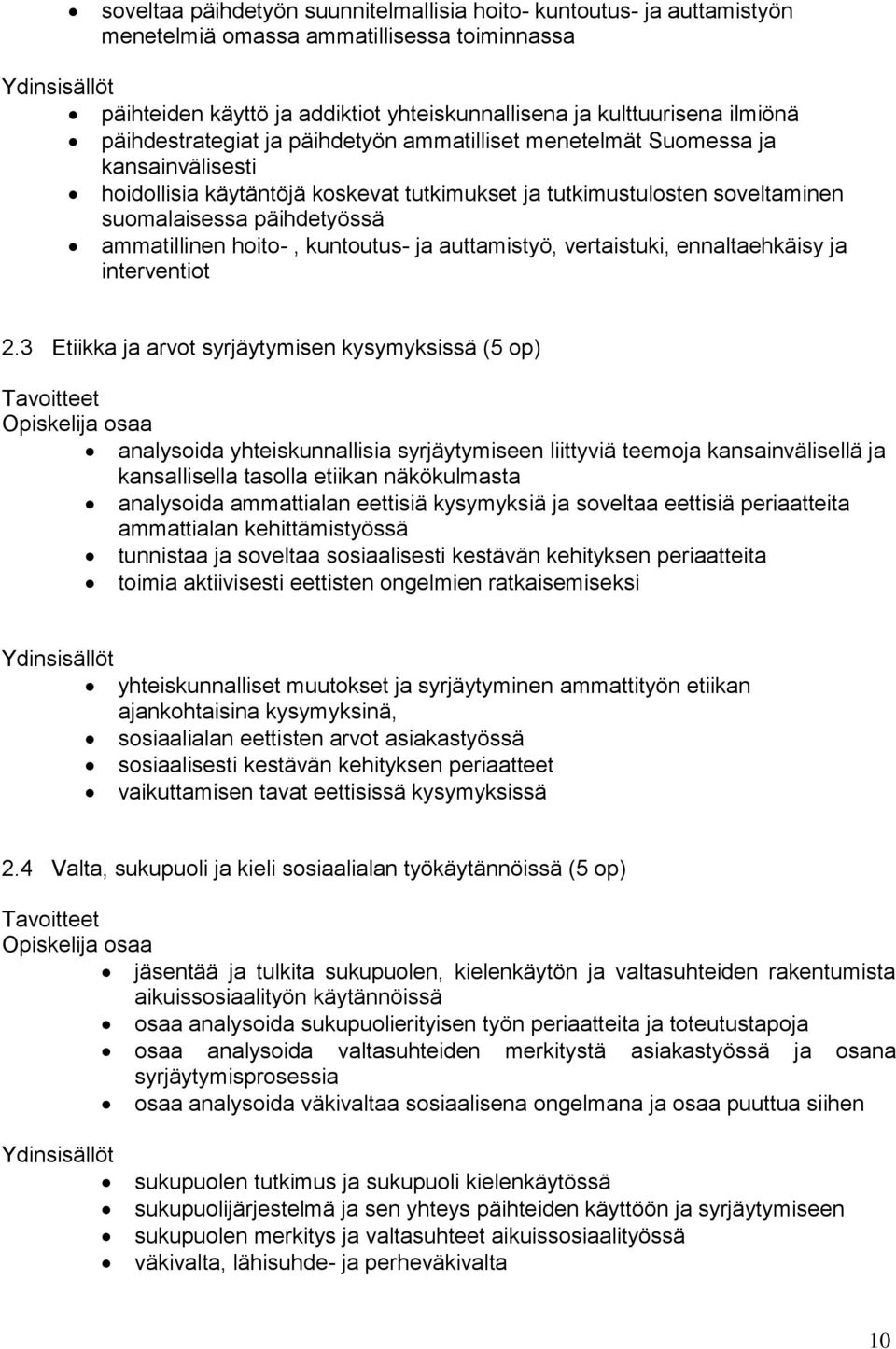 ammatillinen hoito-, kuntoutus- ja auttamistyö, vertaistuki, ennaltaehkäisy ja interventiot 2.