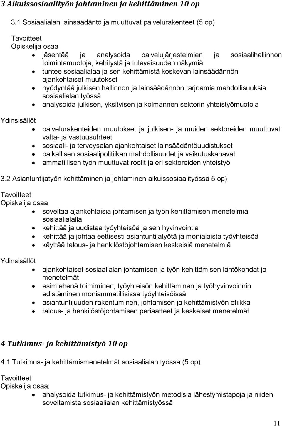 ja sen kehittämistä koskevan lainsäädännön ajankohtaiset muutokset hyödyntää julkisen hallinnon ja lainsäädännön tarjoamia mahdollisuuksia sosiaalialan työssä analysoida julkisen, yksityisen ja