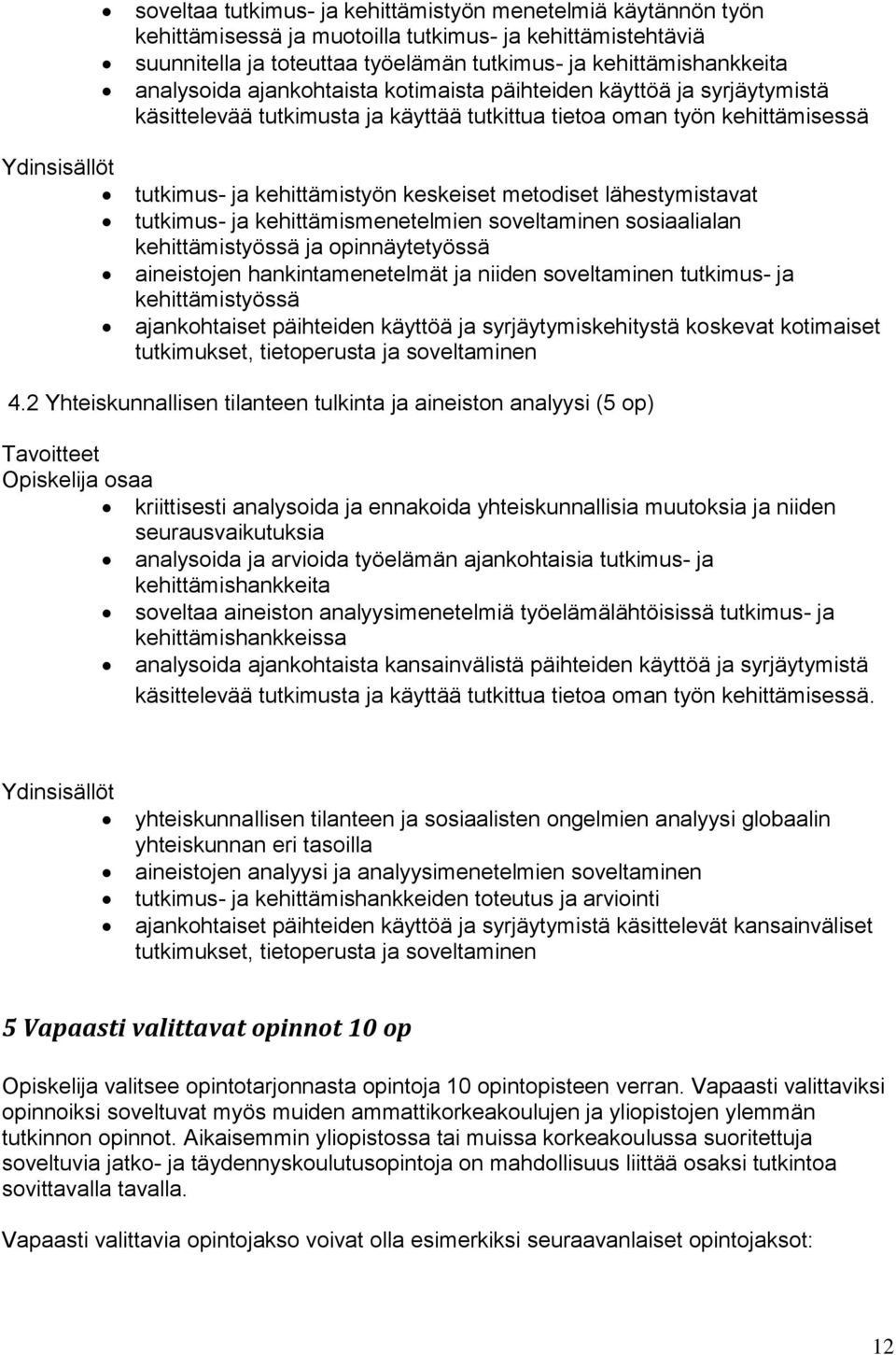 lähestymistavat tutkimus- ja kehittämismenetelmien soveltaminen sosiaalialan kehittämistyössä ja opinnäytetyössä aineistojen hankintamenetelmät ja niiden soveltaminen tutkimus- ja kehittämistyössä