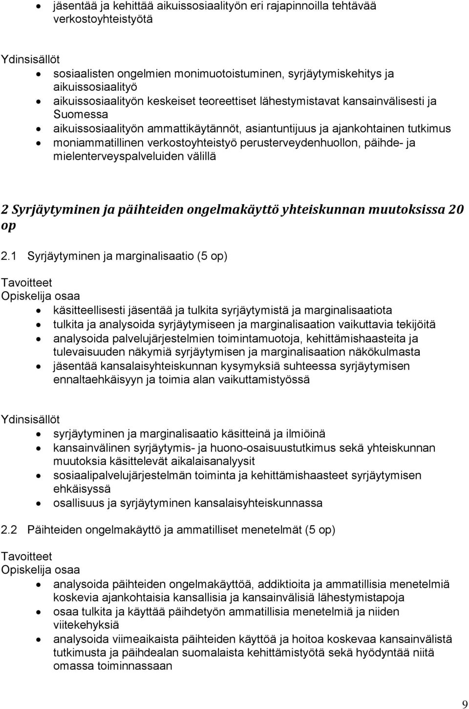 päihde- ja mielenterveyspalveluiden välillä 2 Syrjäytyminen ja päihteiden ongelmakäyttö yhteiskunnan muutoksissa 20 op 2.