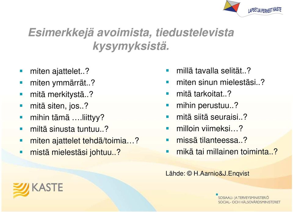 mistä mielestäsi johtuu..? millä tavalla selität..? miten sinun mielestäsi..? mitä tarkoitat..? mihin perustuu.