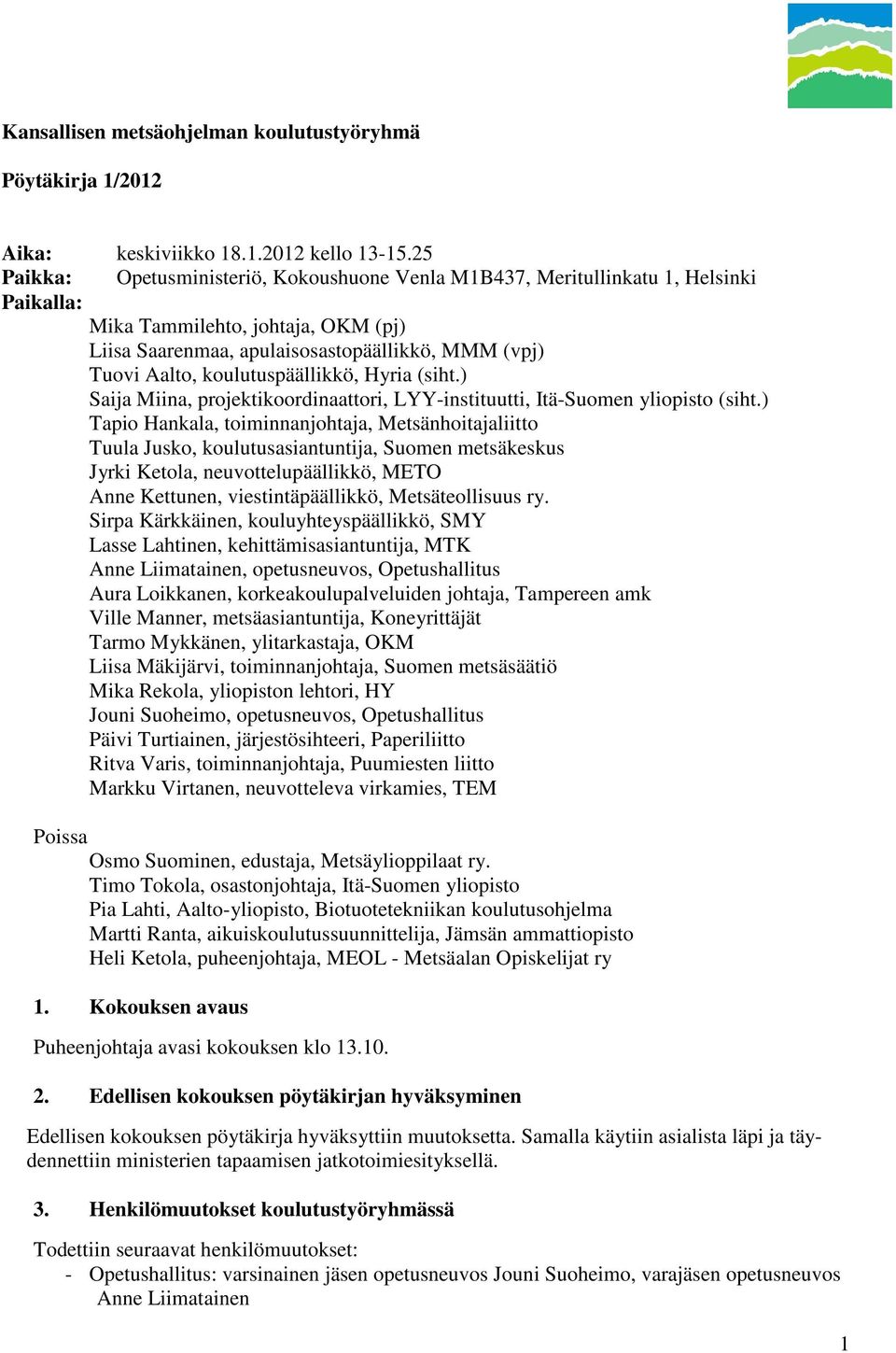 koulutuspäällikkö, Hyria (siht.) Saija Miina, projektikoordinaattori, LYY-instituutti, Itä-Suomen yliopisto (siht.